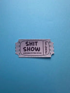 Shit Show Ticket - Sticker