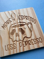 More espresso less depresso - Coaster